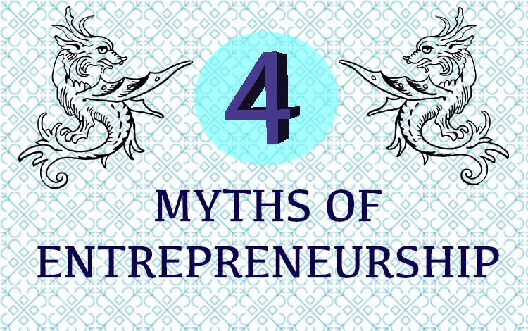 The Myths of Entrepreneurship – Don't Believe Everything